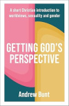 Getting God&rsquo;s Perspective - A Short Christian Introduction to Worldviews, Sexuality and Gender